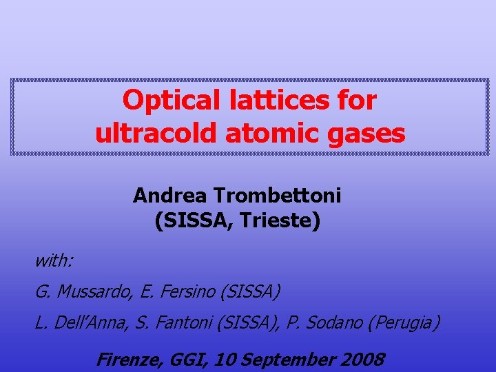 Optical lattices for ultracold atomic gases Andrea Trombettoni (SISSA, Trieste) with: G. Mussardo, E.