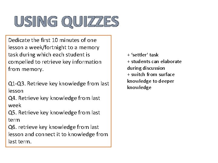 USING QUIZZES Dedicate the first 10 minutes of one lesson a week/fortnight to a