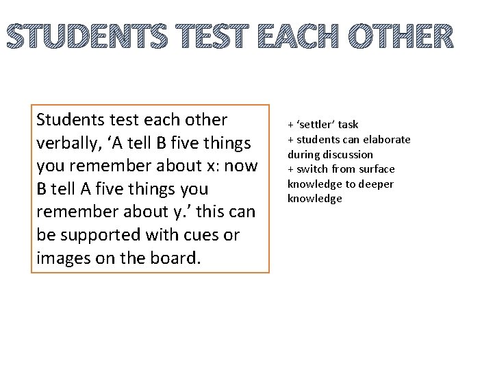 STUDENTS TEST EACH OTHER Students test each other verbally, ‘A tell B five things