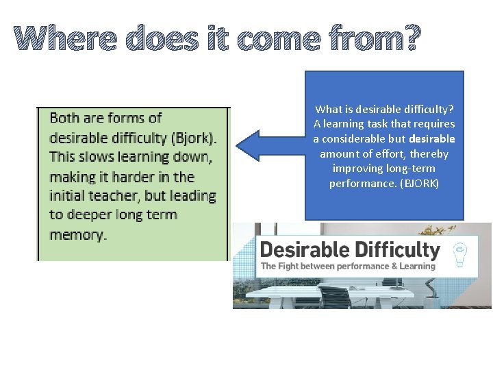 Where does it come from? What is desirable difficulty? A learning task that requires