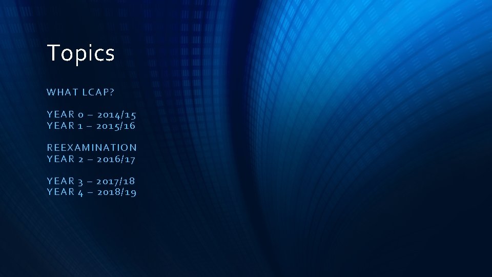 Topics WHAT LCAP ? YE AR 0 – 20 14/15 YE AR 1 –