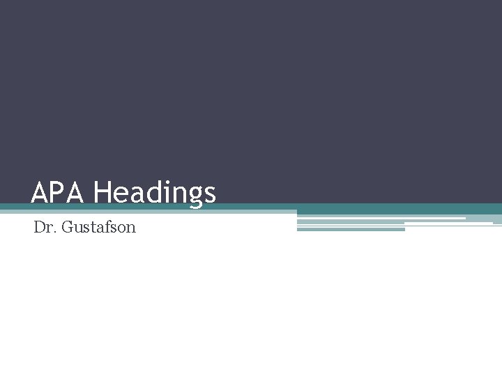 APA Headings Dr. Gustafson 