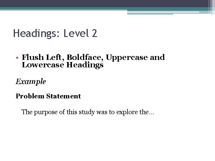 Headings: Level 2 • Flush Left, Boldface, Uppercase and Lowercase Headings Example Problem Statement