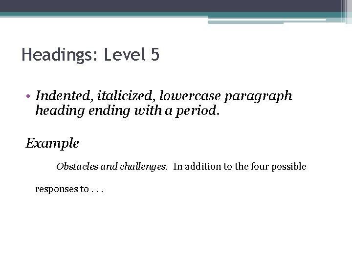 Headings: Level 5 • Indented, italicized, lowercase paragraph heading ending with a period. Example