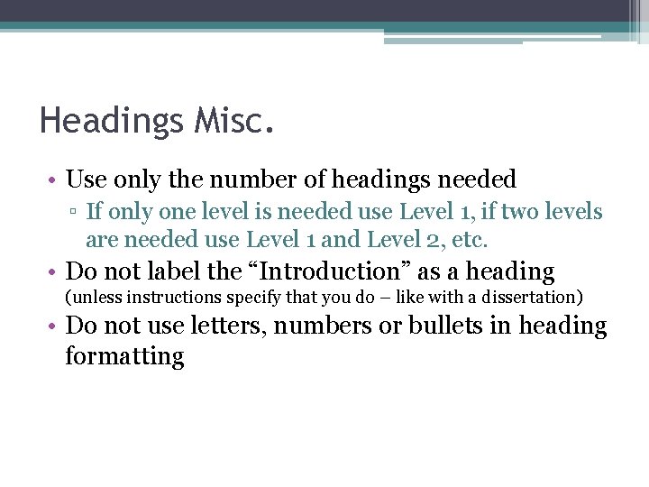 Headings Misc. • Use only the number of headings needed ▫ If only one