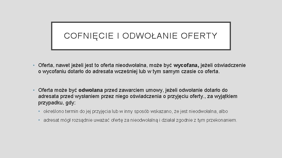 COFNIĘCIE I ODWOŁANIE OFERTY • Oferta, nawet jeżeli jest to oferta nieodwołalna, może być