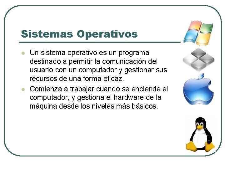 Sistemas Operativos l l Un sistema operativo es un programa destinado a permitir la