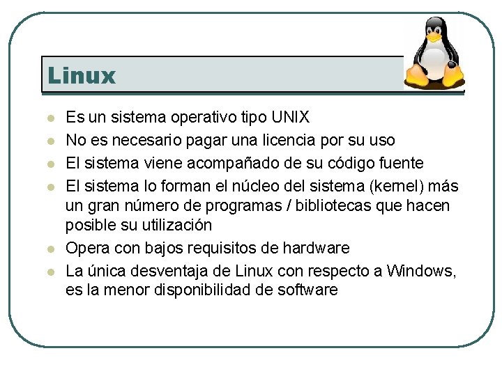 Linux l l l Es un sistema operativo tipo UNIX No es necesario pagar
