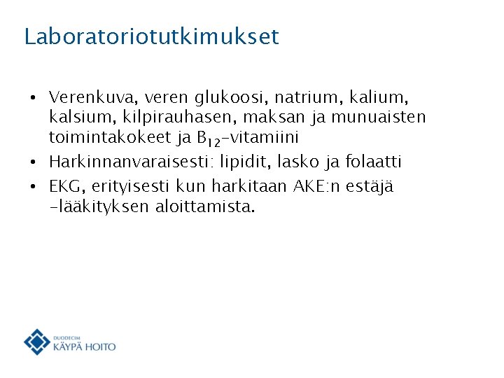 Laboratoriotutkimukset • Verenkuva, veren glukoosi, natrium, kalsium, kilpirauhasen, maksan ja munuaisten toimintakokeet ja B