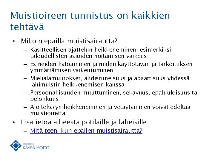 Muistioireen tunnistus on kaikkien tehtävä • Milloin epäillä muistisairautta? – Käsitteellisen ajattelun heikkeneminen, esimerkiksi