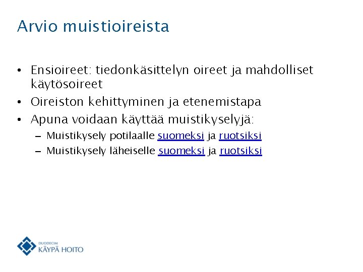 Arvio muistioireista • Ensioireet: tiedonkäsittelyn oireet ja mahdolliset käytösoireet • Oireiston kehittyminen ja etenemistapa