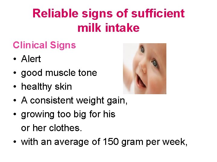 Reliable signs of sufficient milk intake Clinical Signs • Alert • good muscle tone