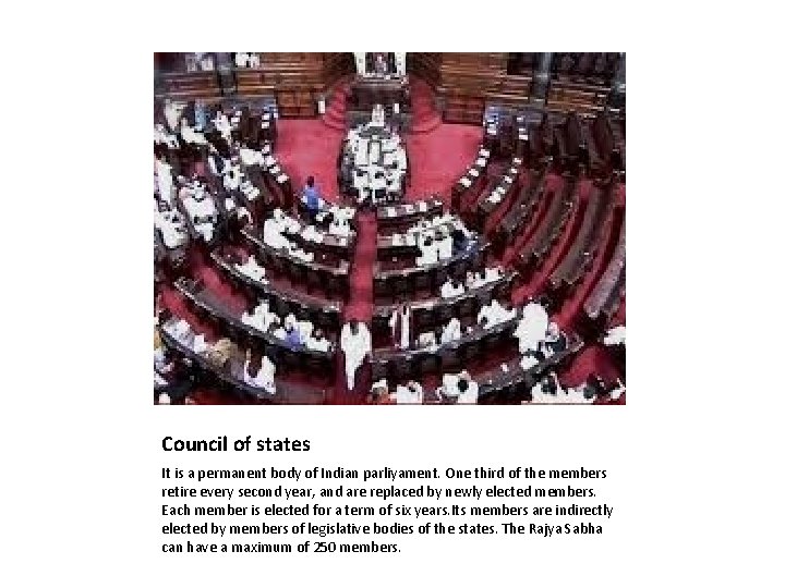 Council of states It is a permanent body of Indian parliyament. One third of