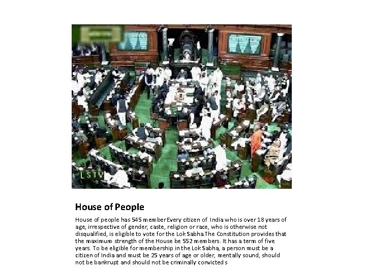 House of People House of people has 545 member. Every citizen of India who