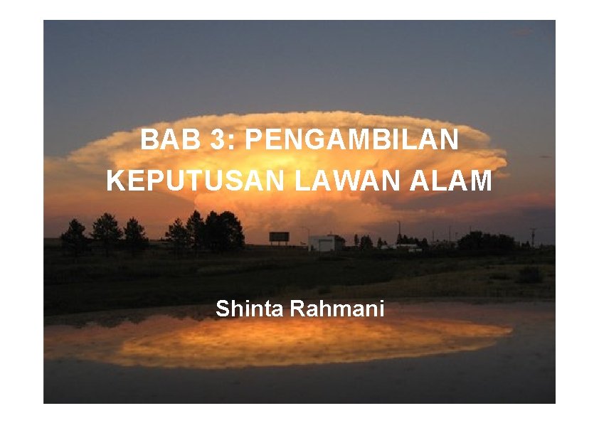 BAB 3: PENGAMBILAN KEPUTUSAN LAWAN ALAM Shinta Rahmani 