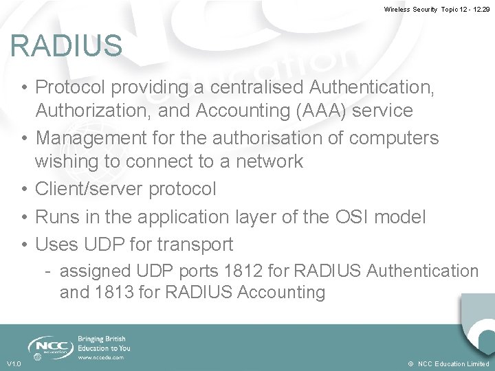 Wireless Security Topic 12 - 12. 29 RADIUS • Protocol providing a centralised Authentication,