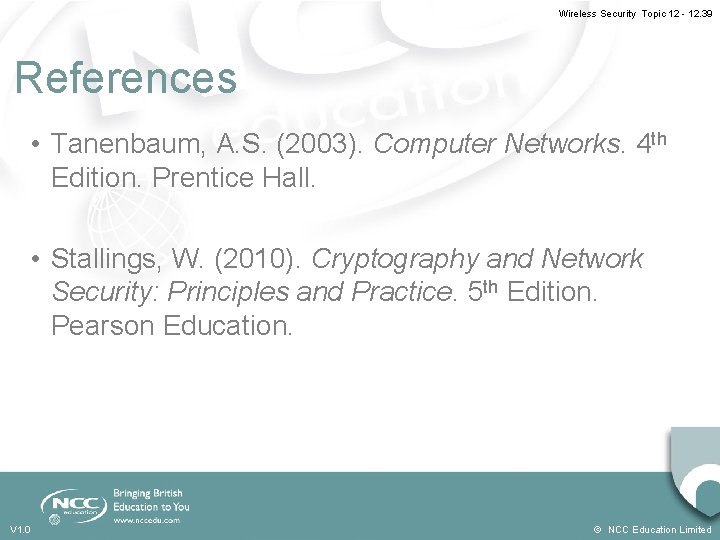 Wireless Security Topic 12 - 12. 39 References • Tanenbaum, A. S. (2003). Computer