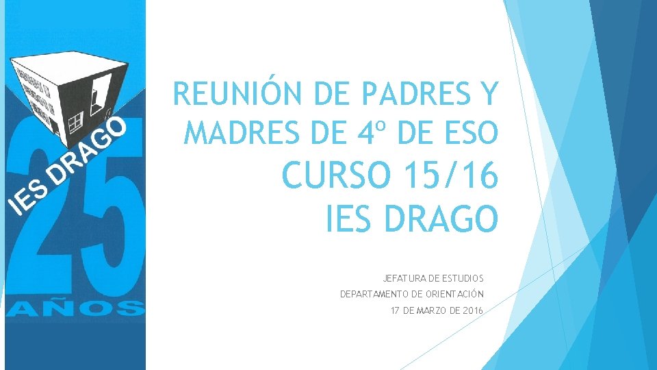 REUNIÓN DE PADRES Y MADRES DE 4º DE ESO CURSO 15/16 IES DRAGO JEFATURA