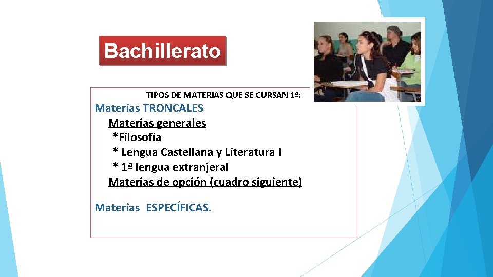 Bachillerato TIPOS DE MATERIAS QUE SE CURSAN 1º: Materias TRONCALES Materias generales *Filosofía *