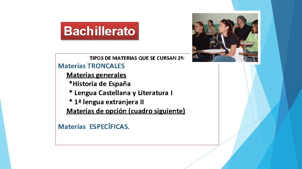 Bachillerato TIPOS DE MATERIAS QUE SE CURSAN 2º: Materias TRONCALES Materias generales *Historia de