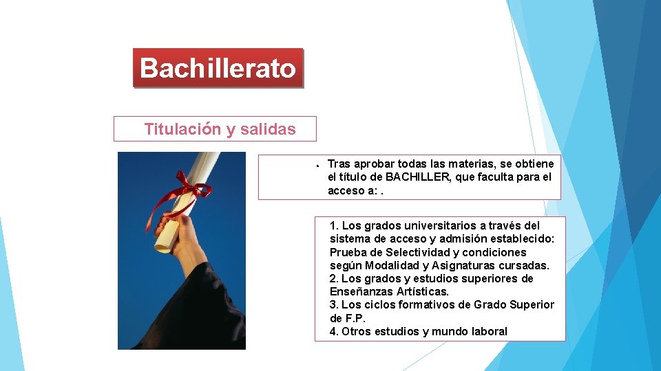 Bachillerato Titulación y salidas ● Tras aprobar todas las materias, se obtiene el título