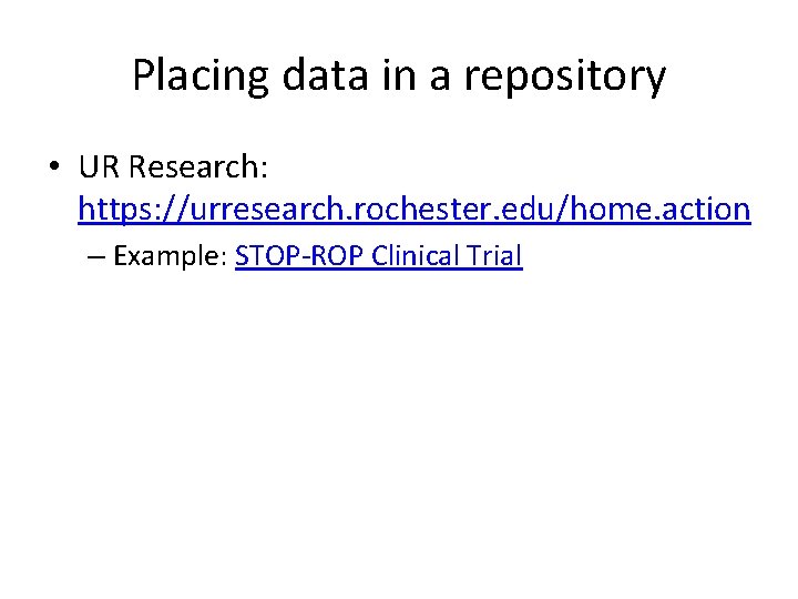 Placing data in a repository • UR Research: https: //urresearch. rochester. edu/home. action –