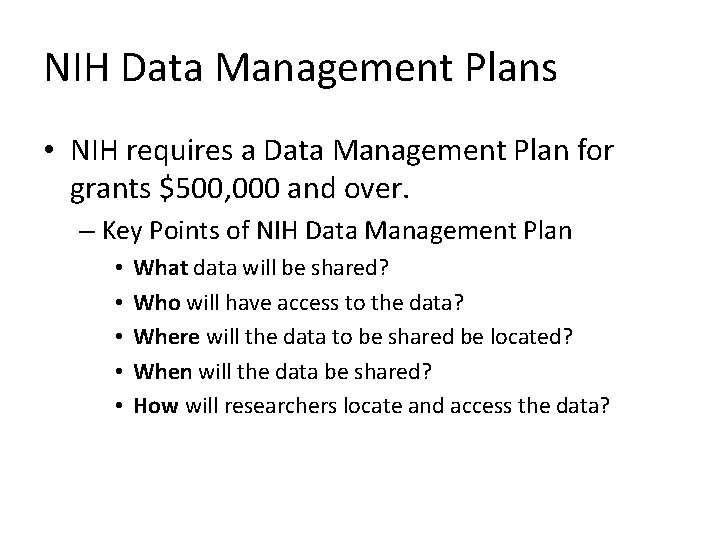 NIH Data Management Plans • NIH requires a Data Management Plan for grants $500,