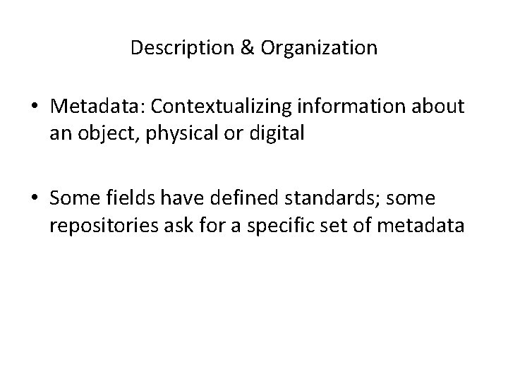 Description & Organization • Metadata: Contextualizing information about an object, physical or digital •