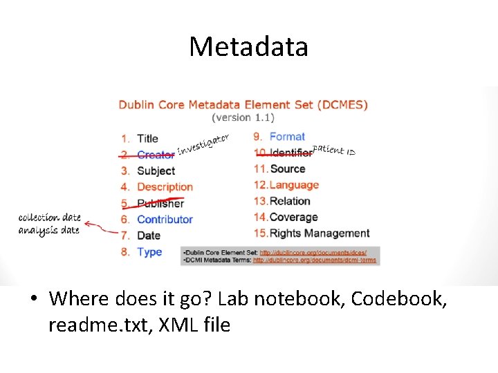 Metadata • Where does it go? Lab notebook, Codebook, readme. txt, XML file 