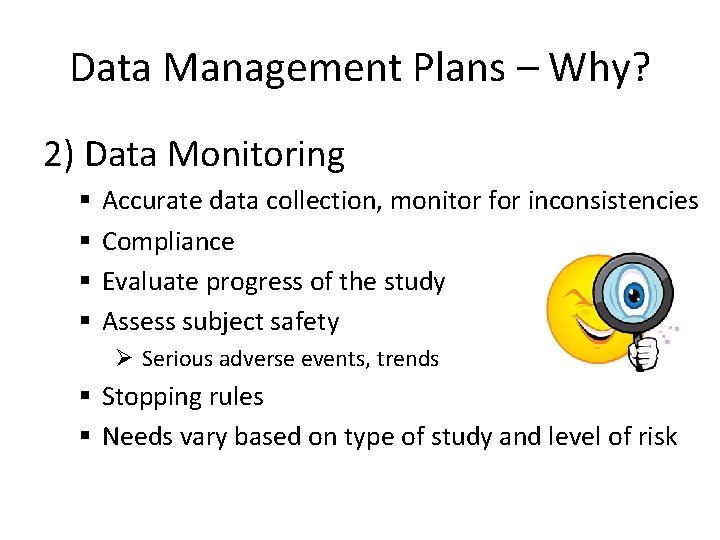 Data Management Plans – Why? 2) Data Monitoring § § Accurate data collection, monitor