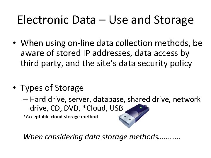 Electronic Data – Use and Storage • When using on-line data collection methods, be