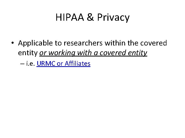 HIPAA & Privacy • Applicable to researchers within the covered entity or working with