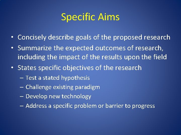 Specific Aims • Concisely describe goals of the proposed research • Summarize the expected