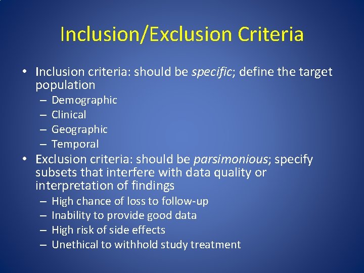 Inclusion/Exclusion Criteria • Inclusion criteria: should be specific; define the target population – –