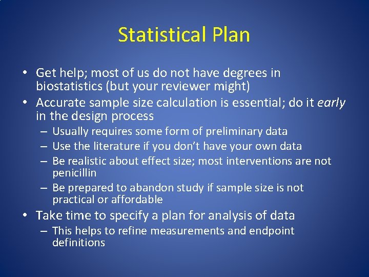 Statistical Plan • Get help; most of us do not have degrees in biostatistics