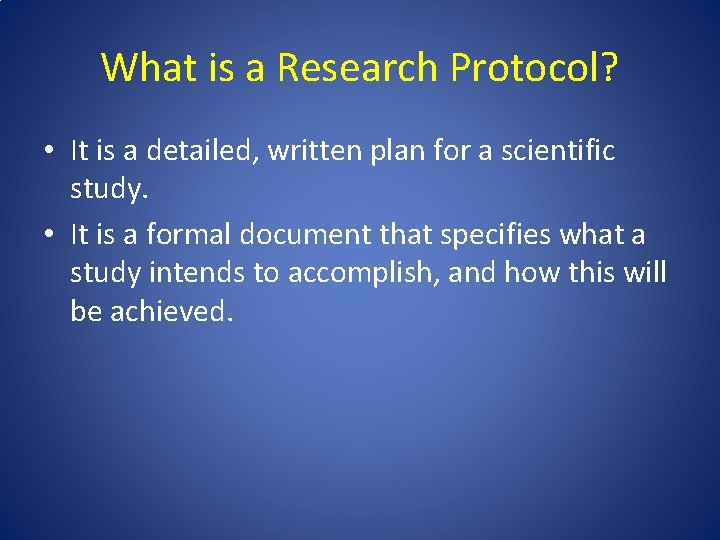 What is a Research Protocol? • It is a detailed, written plan for a