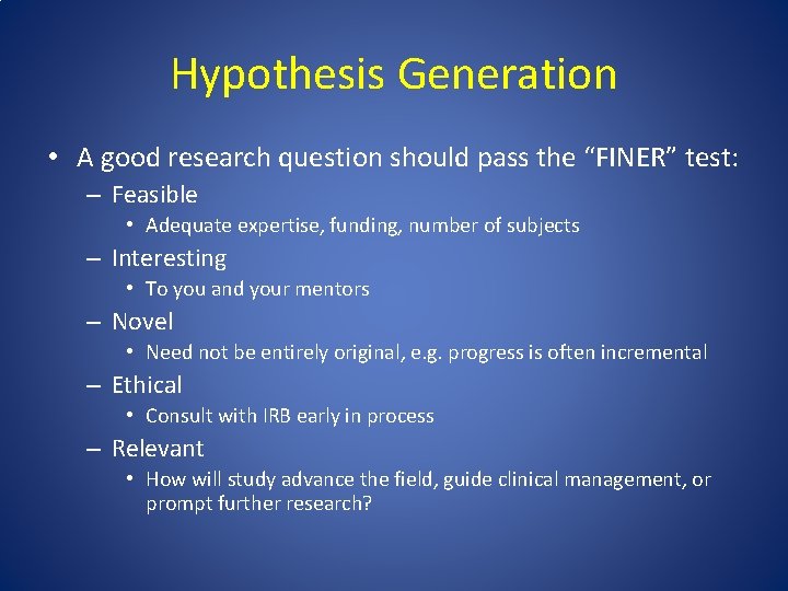 Hypothesis Generation • A good research question should pass the “FINER” test: – Feasible