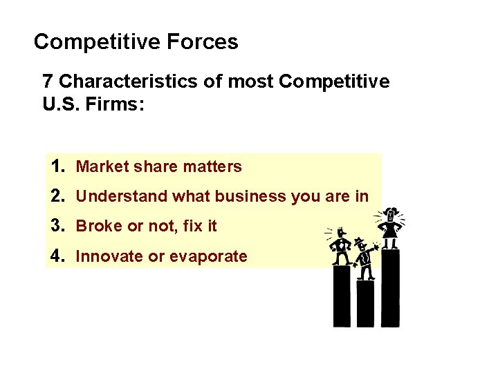 Competitive Forces 7 Characteristics of most Competitive U. S. Firms: 1. Market share matters