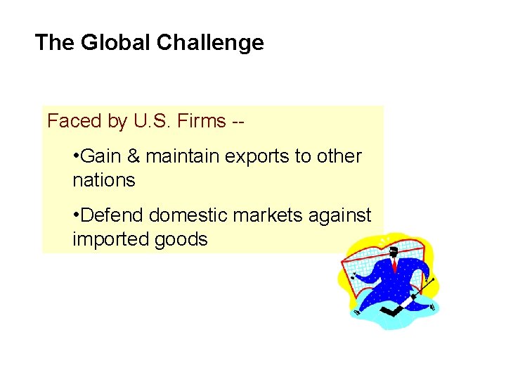 The Global Challenge Faced by U. S. Firms -- • Gain & maintain exports