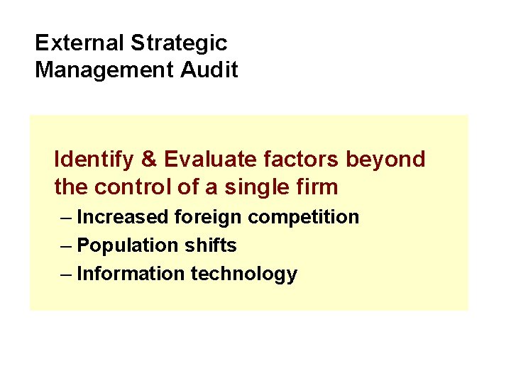 External Strategic Management Audit Identify & Evaluate factors beyond the control of a single
