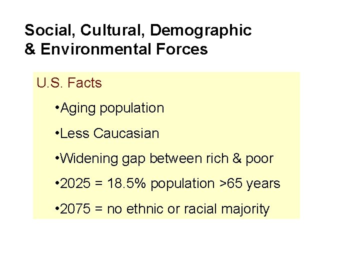 Social, Cultural, Demographic & Environmental Forces U. S. Facts • Aging population • Less