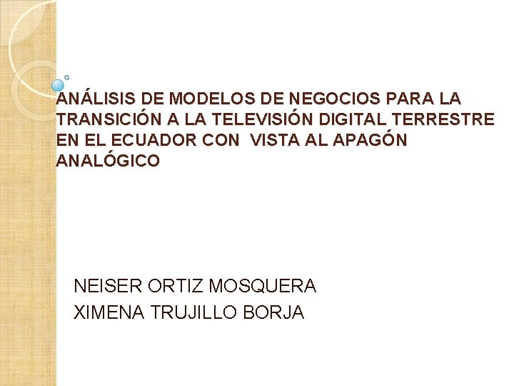 ANÁLISIS DE MODELOS DE NEGOCIOS PARA LA TRANSICIÓN A LA TELEVISIÓN DIGITAL TERRESTRE EN ANÁLISIS DE MODELOS DE NEGOCIOS PARA LA TRANSICIÓN A LA TELEVISIÓN DIGITAL TERRESTRE EN