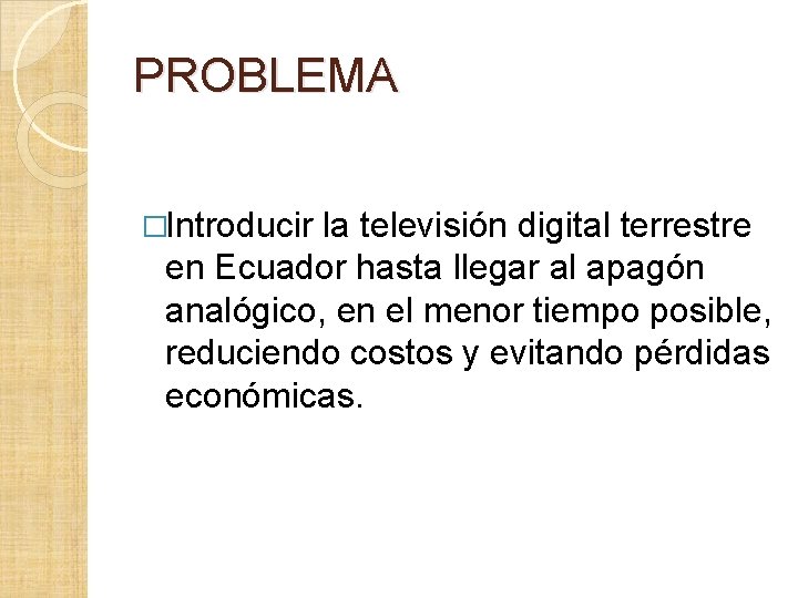 PROBLEMA �Introducir la televisión digital terrestre en Ecuador hasta llegar al apagón analógico, en PROBLEMA �Introducir la televisión digital terrestre en Ecuador hasta llegar al apagón analógico, en