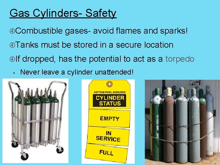 Gas Cylinders- Safety Combustible Tanks If • gases- avoid flames and sparks! must be