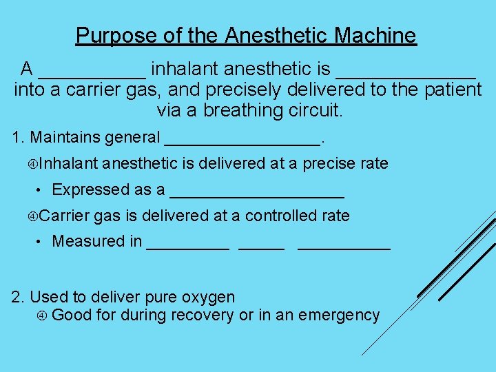 Purpose of the Anesthetic Machine A _____ inhalant anesthetic is _______ into a carrier