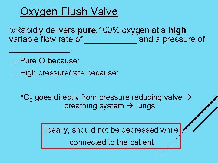 Oxygen Flush Valve Rapidly delivers pure, 100% oxygen at a high, variable flow rate