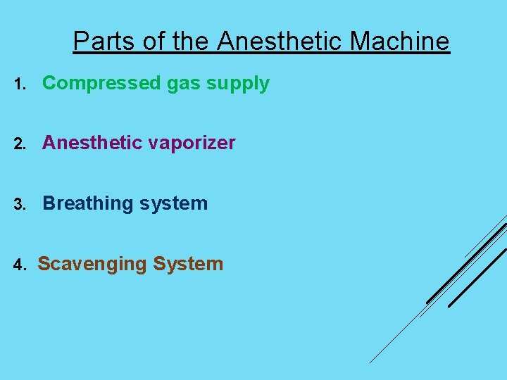 Parts of the Anesthetic Machine 1. Compressed gas supply 2. Anesthetic vaporizer 3. Breathing