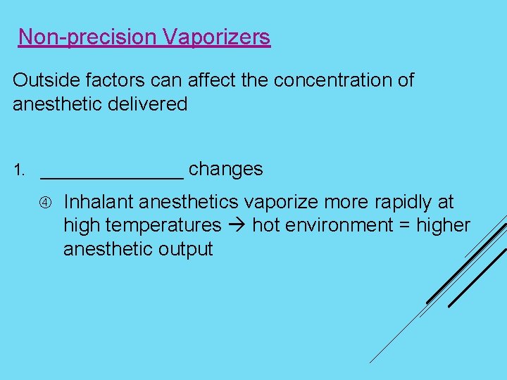 Non-precision Vaporizers Outside factors can affect the concentration of anesthetic delivered 1. _______ changes