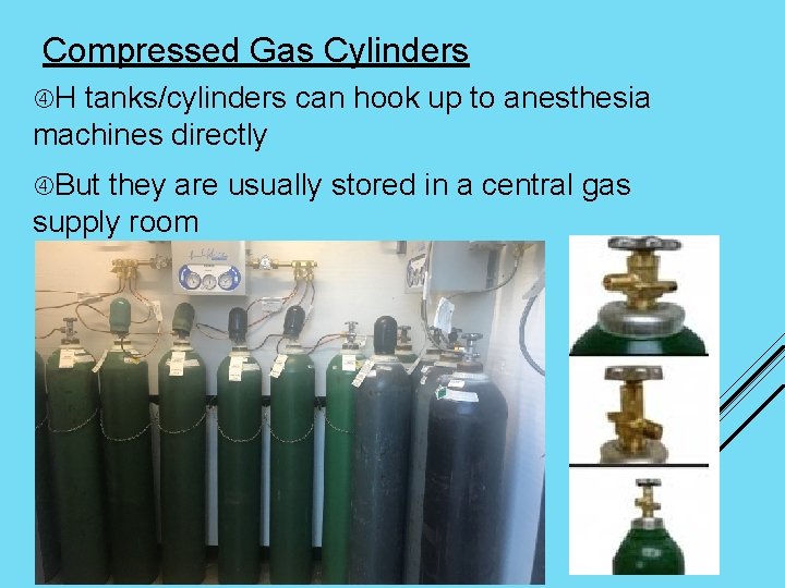 Compressed Gas Cylinders H tanks/cylinders can hook up to anesthesia machines directly But they