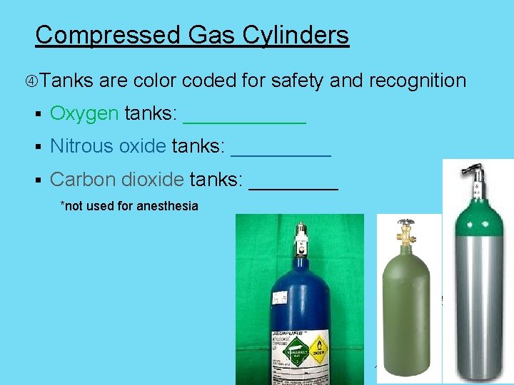 Compressed Gas Cylinders Tanks are color coded for safety and recognition § Oxygen tanks: